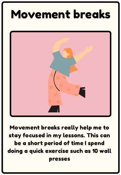 Movement breaks - Movement breaks really help me to stay focused in my lessons. This can be a short period of time I spend doing a quick exercise such as 10 wall presses