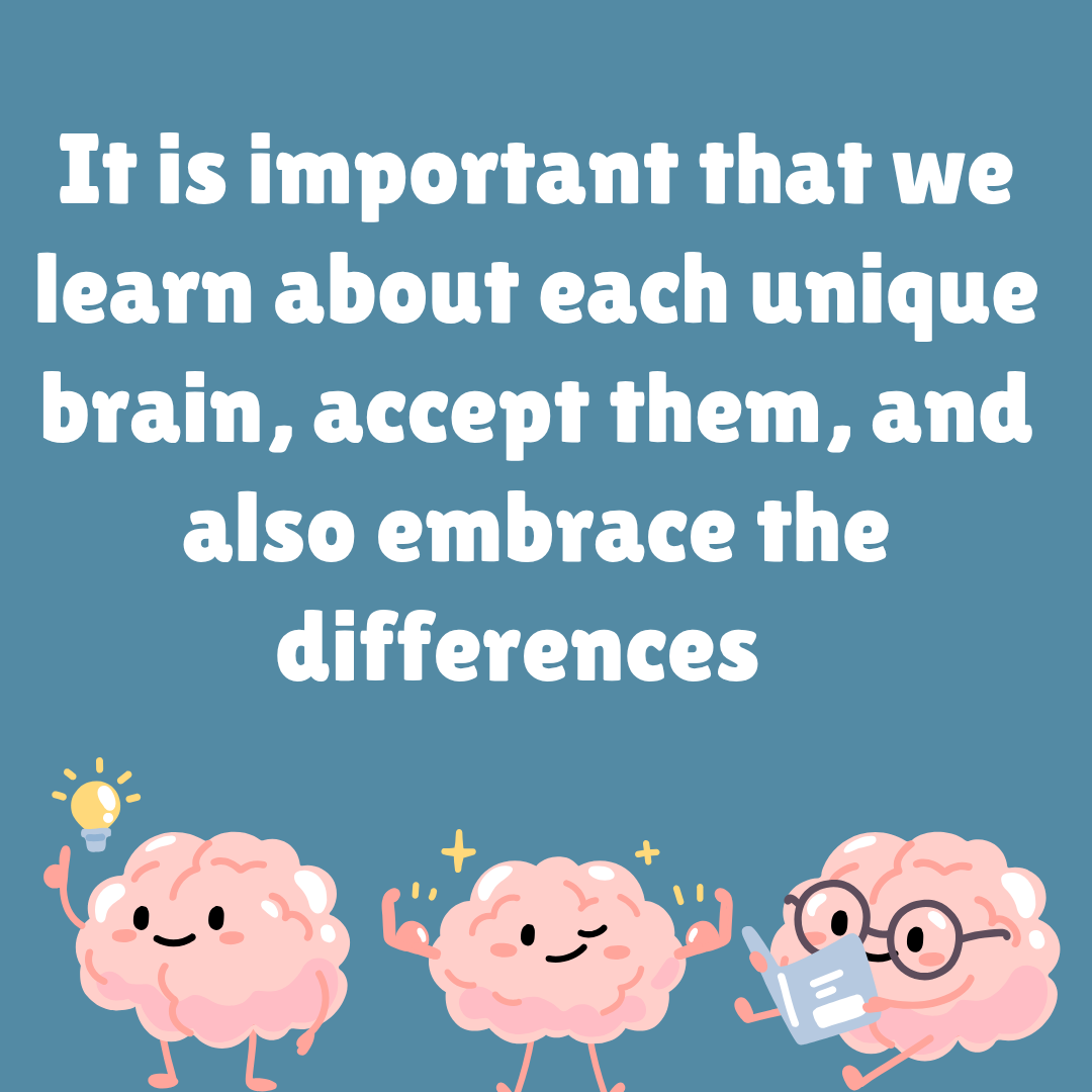 It is important that we learn about each unique brain, accept them, and also embrace the differences  