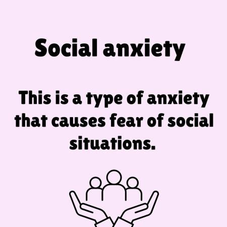 Social anxiety - this is a type of anxiety that causes fear of social situations.
